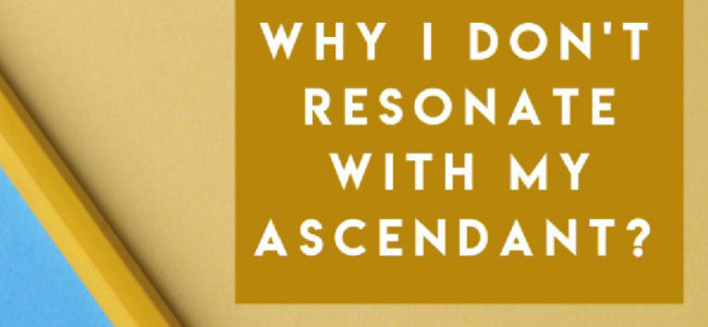 why i don't resonate with my ascendant